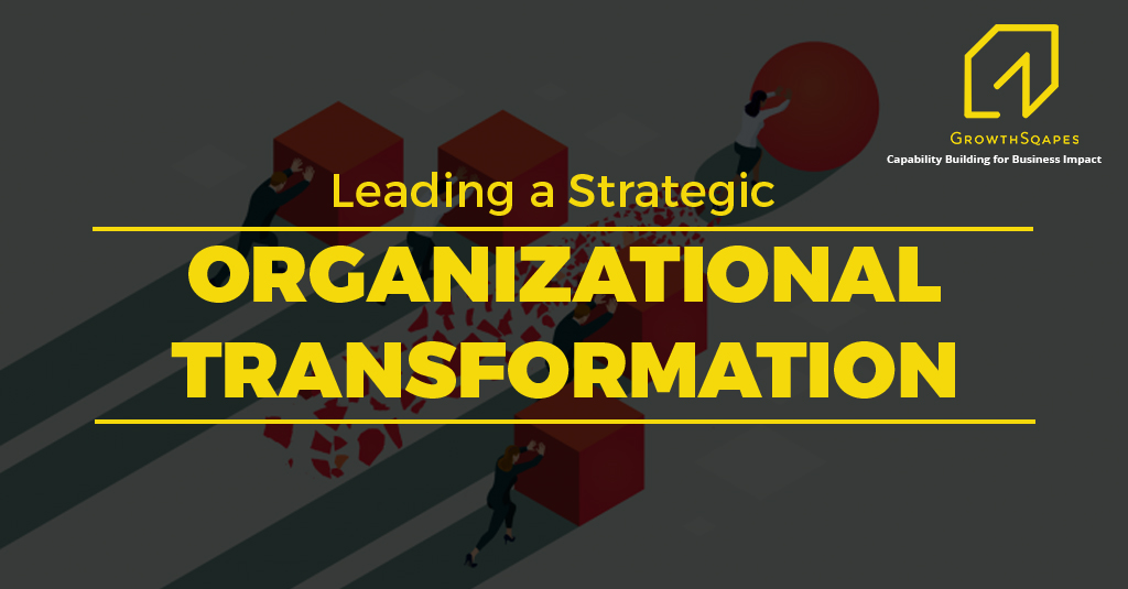 Leading a strategic organizational transformation