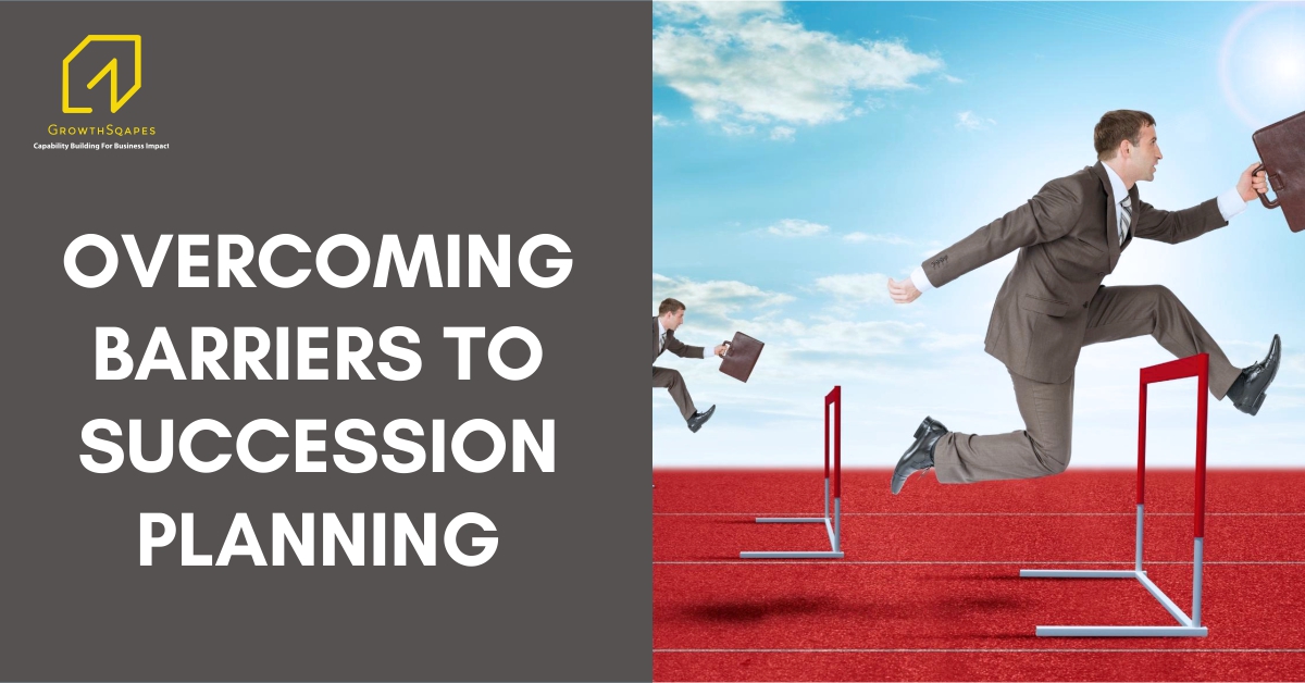 Overcoming Barriers To Succession Planning