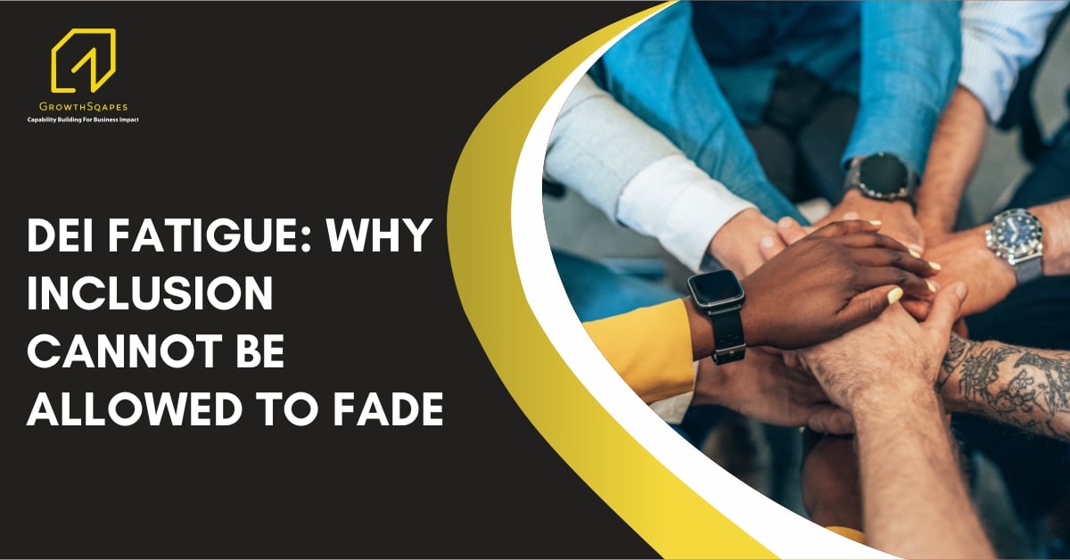 DEI Fatigue - Why Inclusion Cannot Be Allowed To Fade
