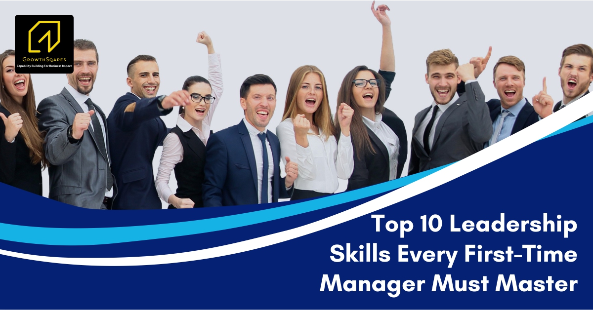 Top 10 Leadership Skills Every First-Time Manager Must Master