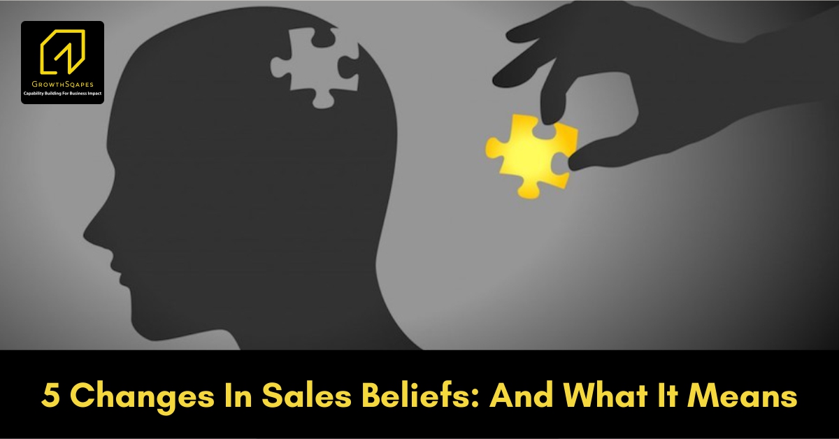 5 Changes In Sales Beliefs And What It Means