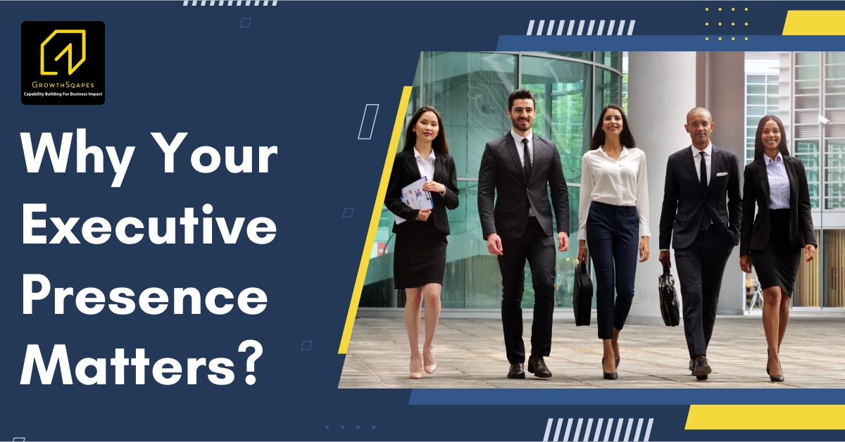 Why Your Executive Presence Matters