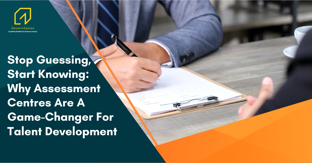 Stop Guessing, Start Knowing Why Assessment Centres Are a Game-Changer for Talent Development
