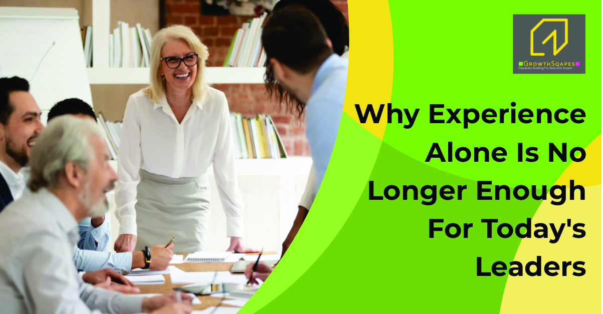 Why Experience Alone Is No Longer Enough for Today’s Leaders